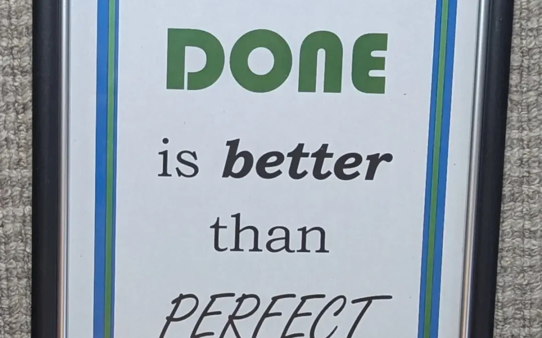 #13 Done is Better than Perfect